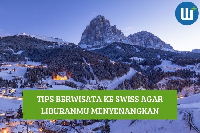 Ini Dia 9 Tips Liburan ke Swiss agar Menyenangkan